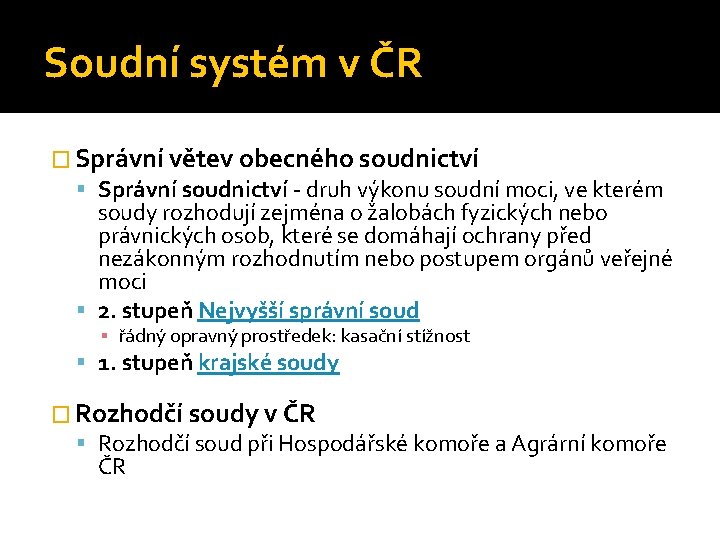 Soudní systém v ČR � Správní větev obecného soudnictví Správní soudnictví - druh výkonu