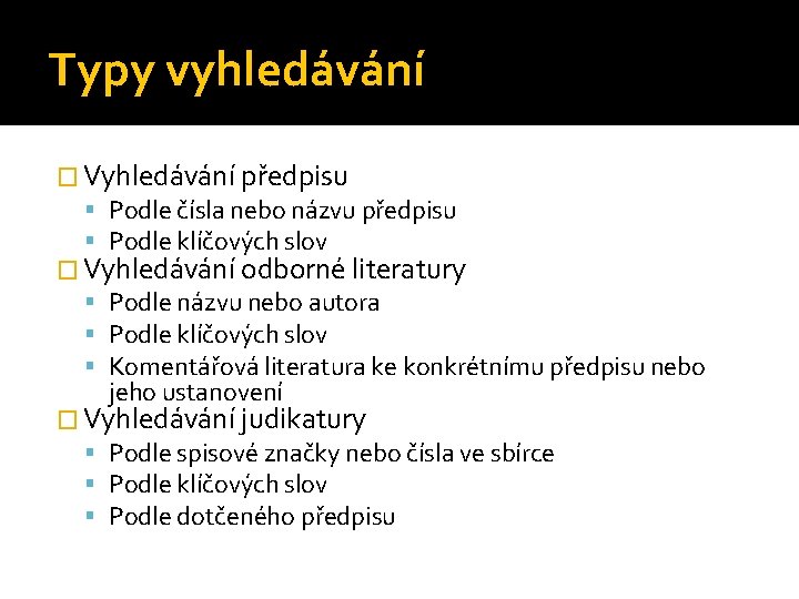 Typy vyhledávání � Vyhledávání předpisu Podle čísla nebo názvu předpisu Podle klíčových slov �