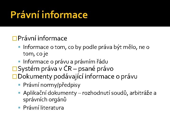 Právní informace �Právní informace Informace o tom, co by podle práva být mělo, ne