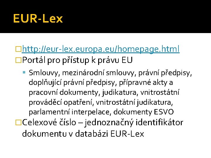 EUR-Lex �http: //eur-lex. europa. eu/homepage. html �Portál pro přístup k právu EU Smlouvy, mezinárodní