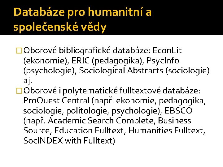 Databáze pro humanitní a společenské vědy �Oborové bibliografické databáze: Econ. Lit (ekonomie), ERIC (pedagogika),