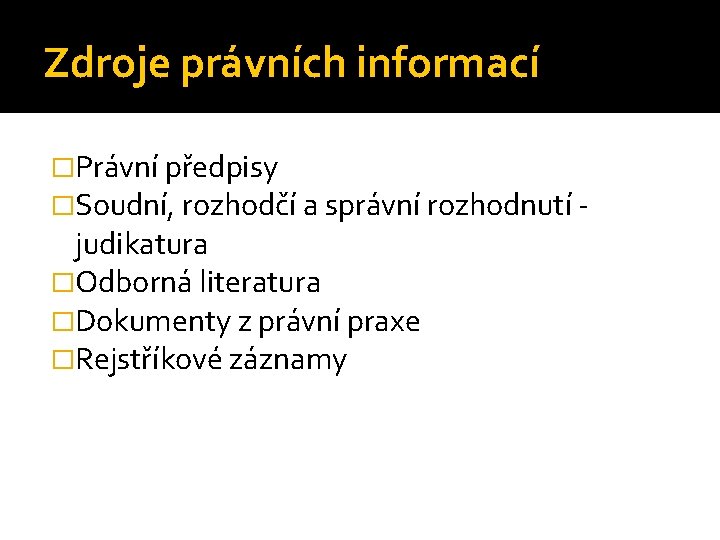 Zdroje právních informací �Právní předpisy �Soudní, rozhodčí a správní rozhodnutí - judikatura �Odborná literatura