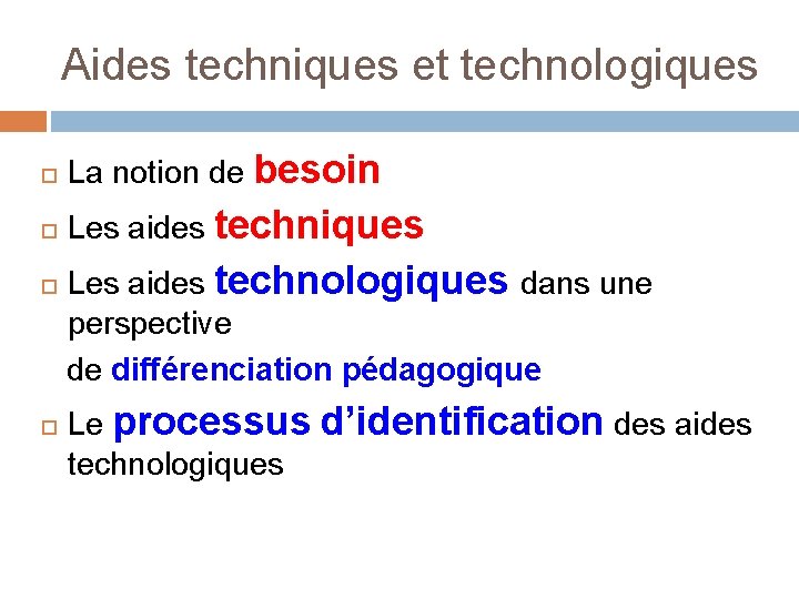 Aides techniques et technologiques La notion de besoin Les aides techniques Les aides technologiques