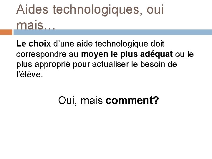 Aides technologiques, oui mais… Le choix d’une aide technologique doit correspondre au moyen le