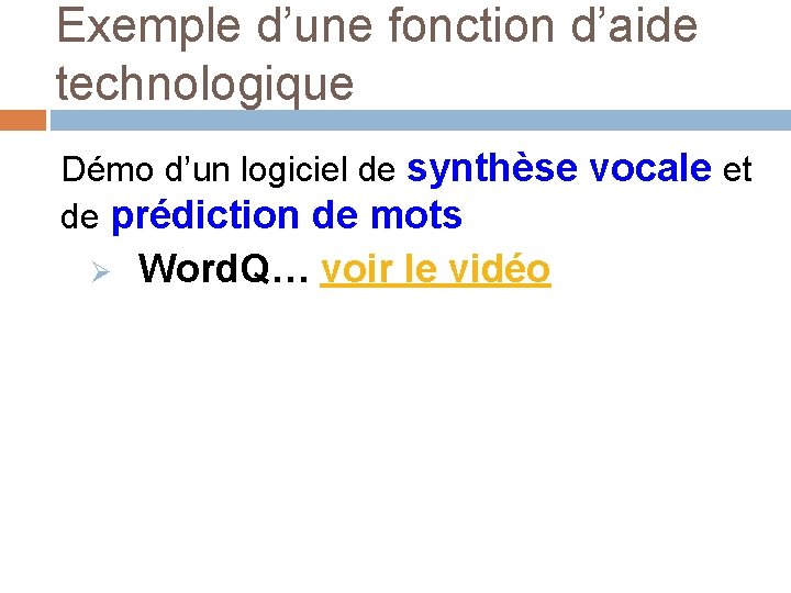 Exemple d’une fonction d’aide technologique Démo d’un logiciel de synthèse vocale et de prédiction