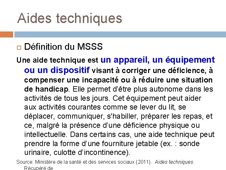 Aides techniques Définition du MSSS Une aide technique est un appareil, un équipement ou