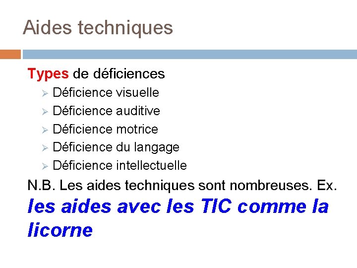 Aides techniques Types de déficiences Déficience visuelle Ø Déficience auditive Ø Déficience motrice Ø