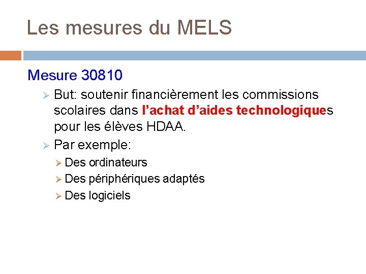 Les mesures du MELS Mesure 30810 But: soutenir financièrement les commissions scolaires dans l’achat