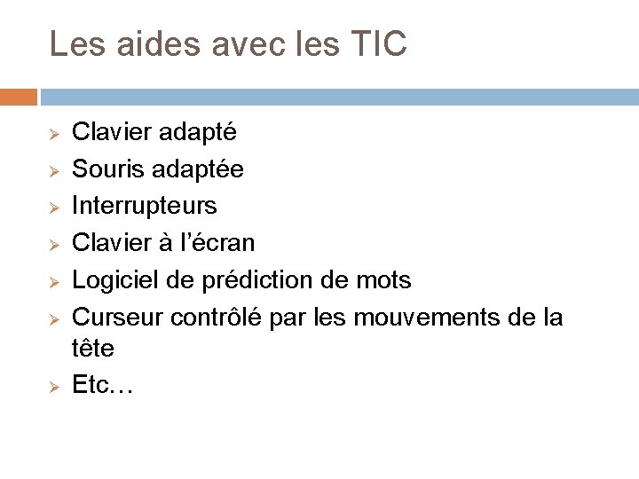 Les aides avec les TIC Ø Ø Ø Ø Clavier adapté Souris adaptée Interrupteurs