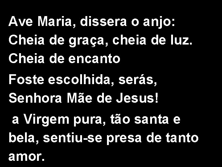 Ave Maria, dissera o anjo: Cheia de graça, cheia de luz. Cheia de encanto