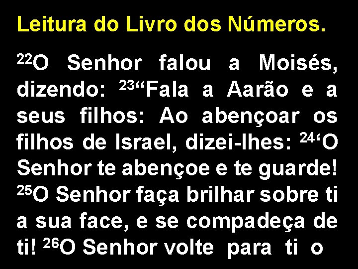 Leitura do Livro dos Números. 22 O Senhor falou a Moisés, dizendo: 23“Fala a