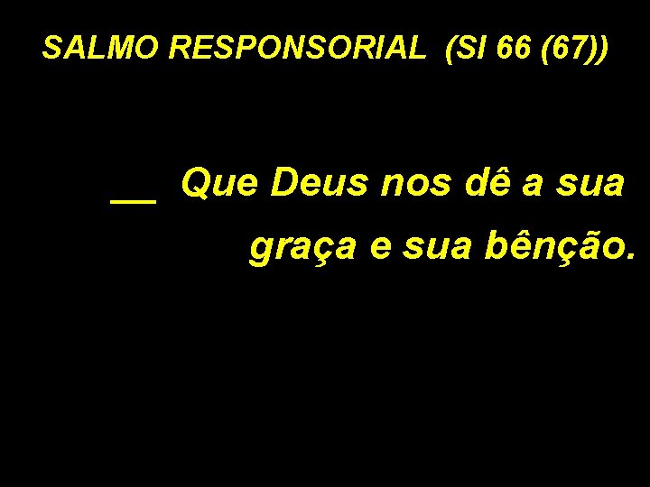 SALMO RESPONSORIAL (Sl 66 (67)) __ Que Deus nos dê a sua graça e
