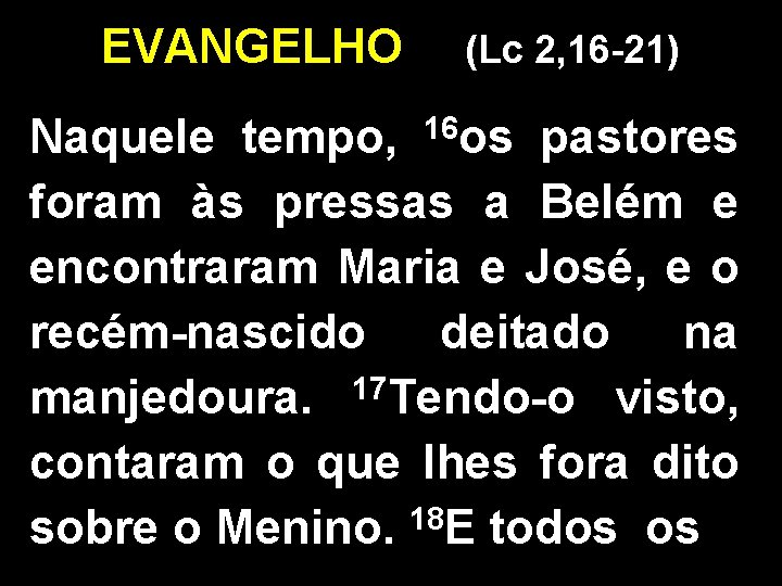 EVANGELHO (Lc 2, 16 -21) 16 os Naquele tempo, pastores foram às pressas a