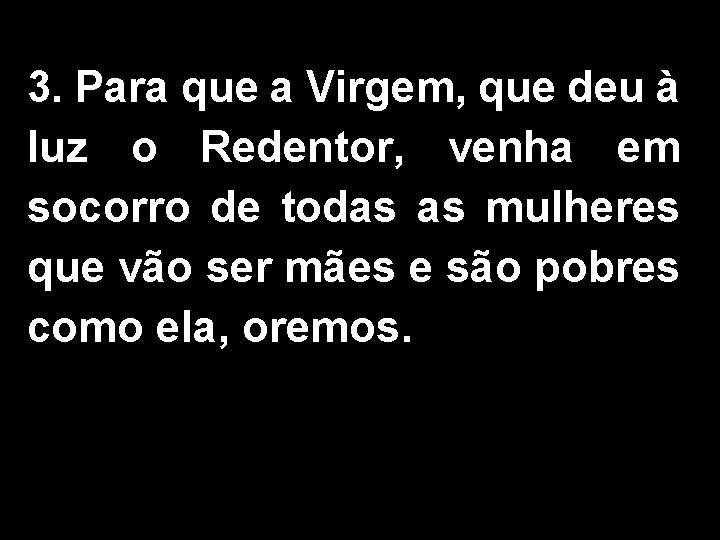 3. Para que a Virgem, que deu à luz o Redentor, venha em socorro