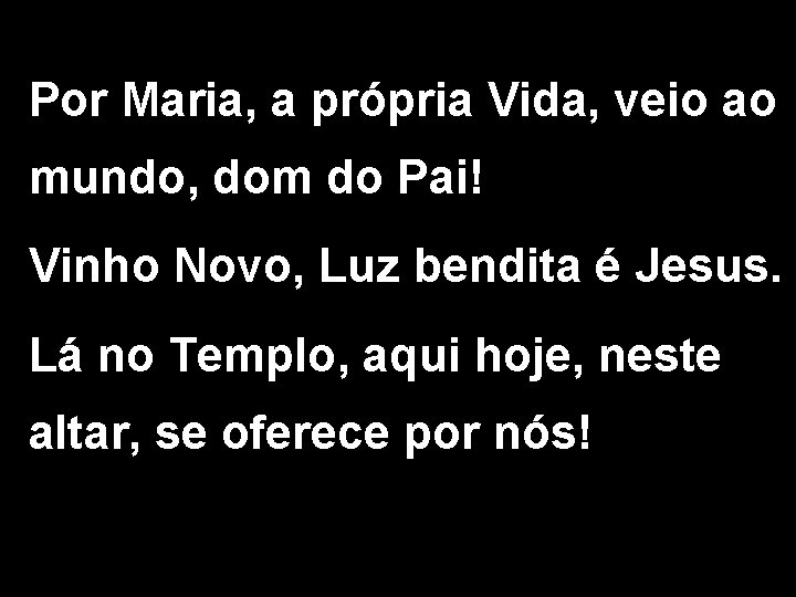 Por Maria, a própria Vida, veio ao mundo, dom do Pai! Vinho Novo, Luz