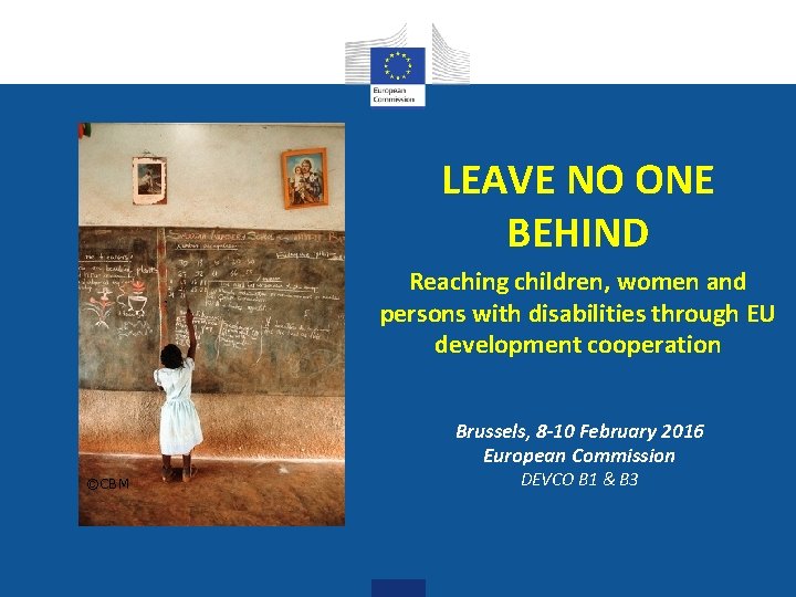 LEAVE NO ONE BEHIND Reaching children, women and persons with disabilities through EU development
