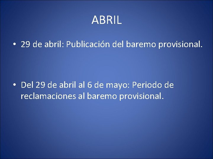 ABRIL • 29 de abril: Publicación del baremo provisional. • Del 29 de abril
