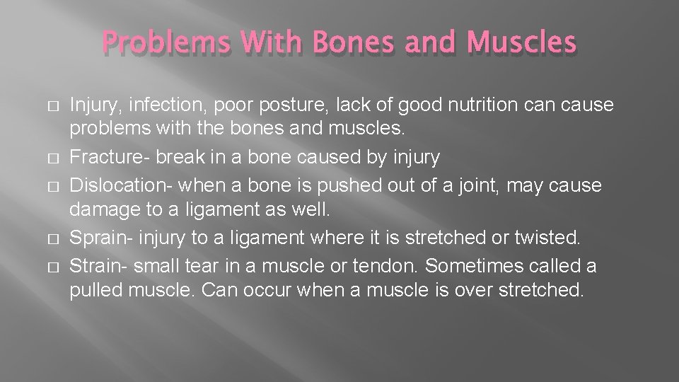 Problems With Bones and Muscles � � � Injury, infection, poor posture, lack of
