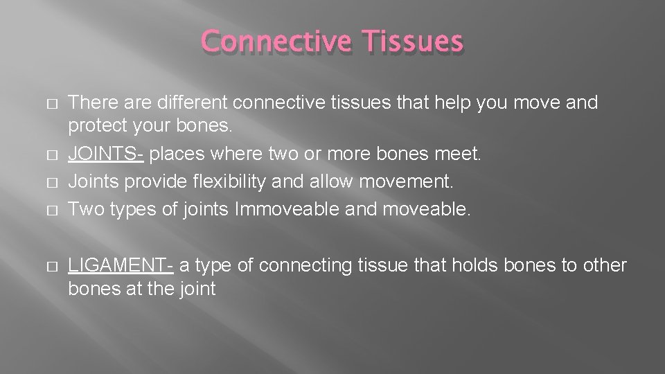 Connective Tissues � � � There are different connective tissues that help you move