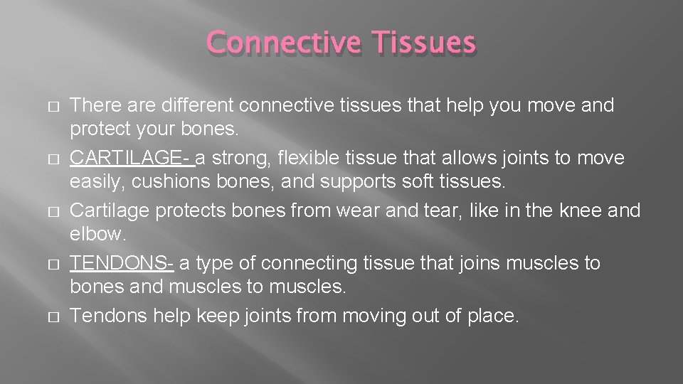 Connective Tissues � � � There are different connective tissues that help you move