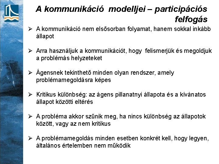 A kommunikáció modelljei – participációs felfogás Ø A kommunikáció nem elsősorban folyamat, hanem sokkal