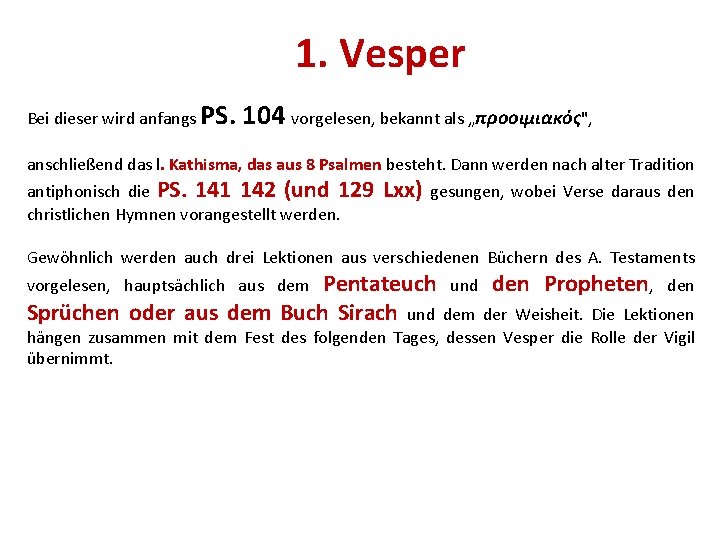 1. Vesper Bei dieser wird anfangs PS. 104 vorgelesen, bekannt als „προοιμιακός", anschließend das