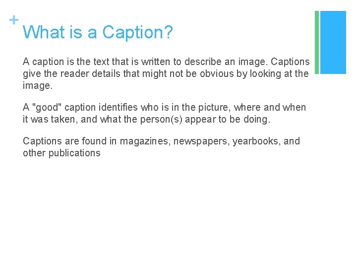 + What is a Caption? A caption is the text that is written to