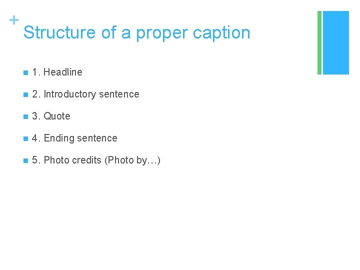 + Structure of a proper caption n 1. Headline n 2. Introductory sentence n