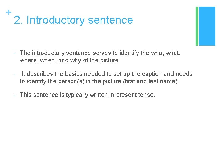 + 2. Introductory sentence - The introductory sentence serves to identify the who, what,