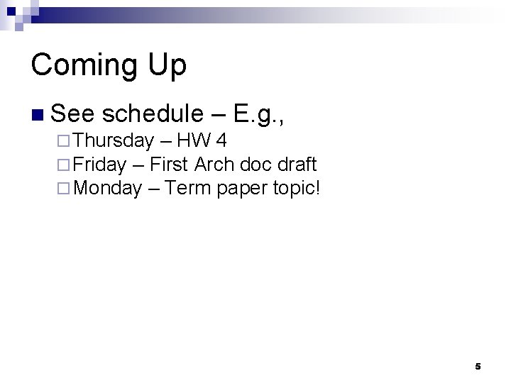 Coming Up n See schedule – E. g. , ¨ Thursday – HW 4