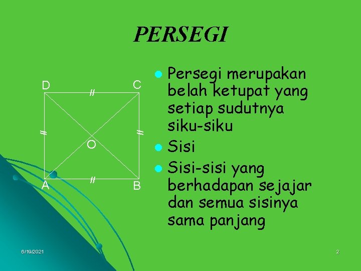 PERSEGI // C // // D O A 6/19/2021 // B Persegi merupakan belah