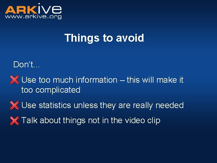 Things to avoid Don’t… Use too much information – this will make it too