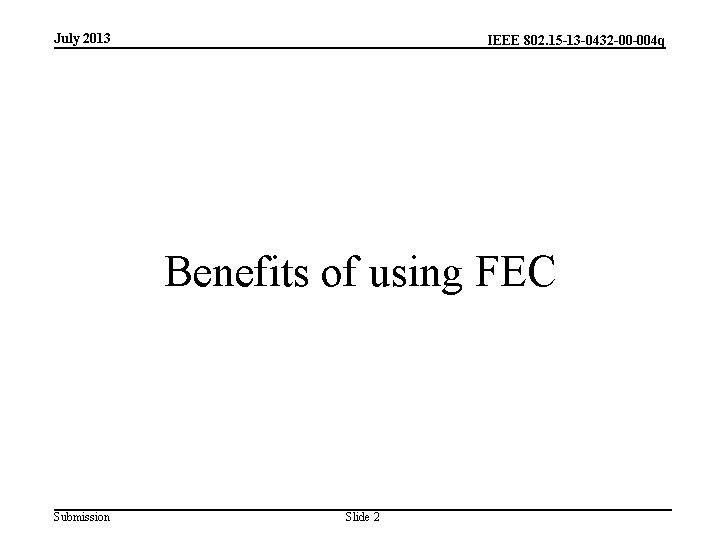 July 2013 IEEE 802. 15 -13 -0432 -00 -004 q Benefits of using FEC