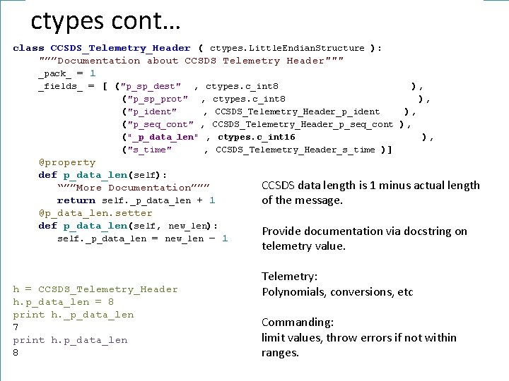 ctypes cont… class CCSDS_Telemetry_Header ( ctypes. Little. Endian. Structure ): "””Documentation about CCSDS Telemetry