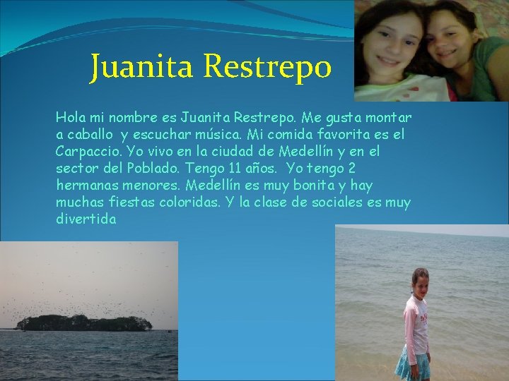 Juanita Restrepo Hola mi nombre es Juanita Restrepo. Me gusta montar a caballo y