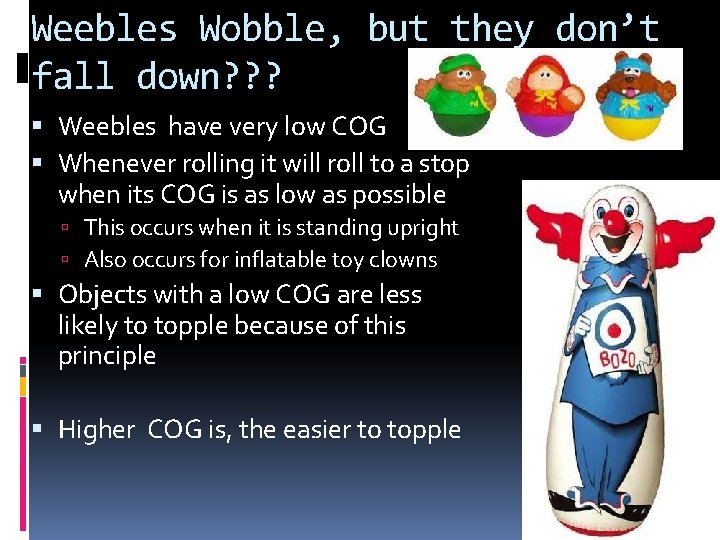 Weebles Wobble, but they don’t fall down? ? ? Weebles have very low COG Weebles Wobble, but they don’t fall down? ? ? Weebles have very low COG
