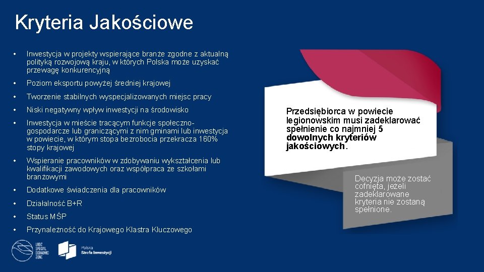 Kryteria Jakościowe • Inwestycja w projekty wspierające branże zgodne z aktualną polityką rozwojową kraju,