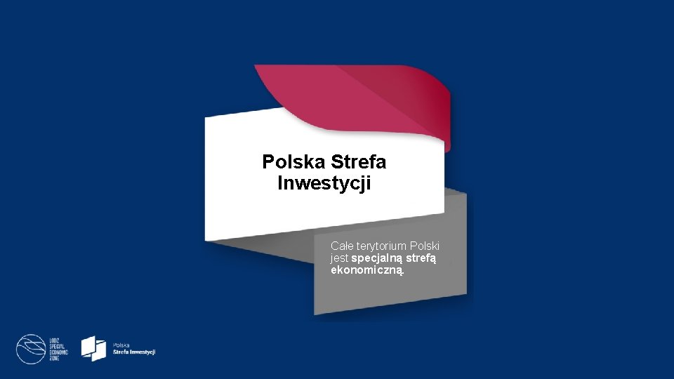 Polska Strefa Inwestycji Całe terytorium Polski jest specjalną strefą ekonomiczną. 