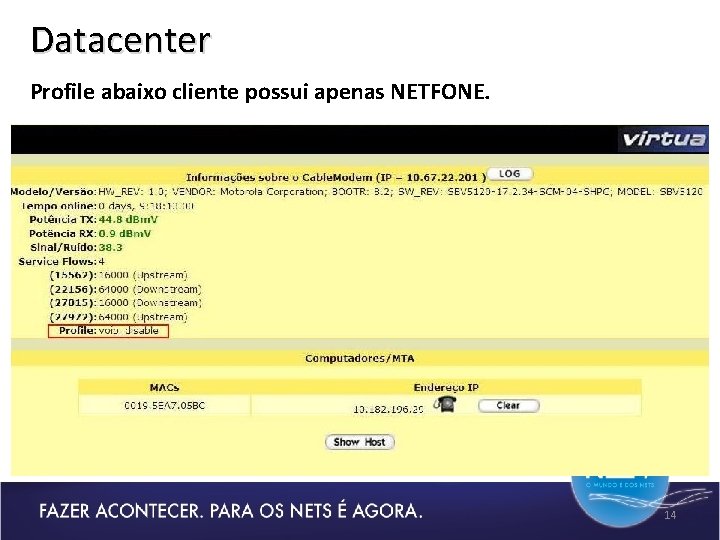 Datacenter Profile abaixo cliente possui apenas NETFONE. 14 