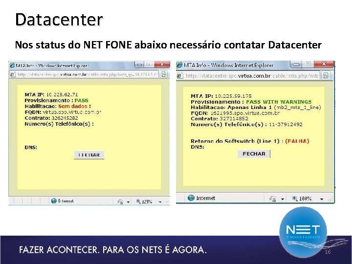 Datacenter Nos status do NET FONE abaixo necessário contatar Datacenter 16 