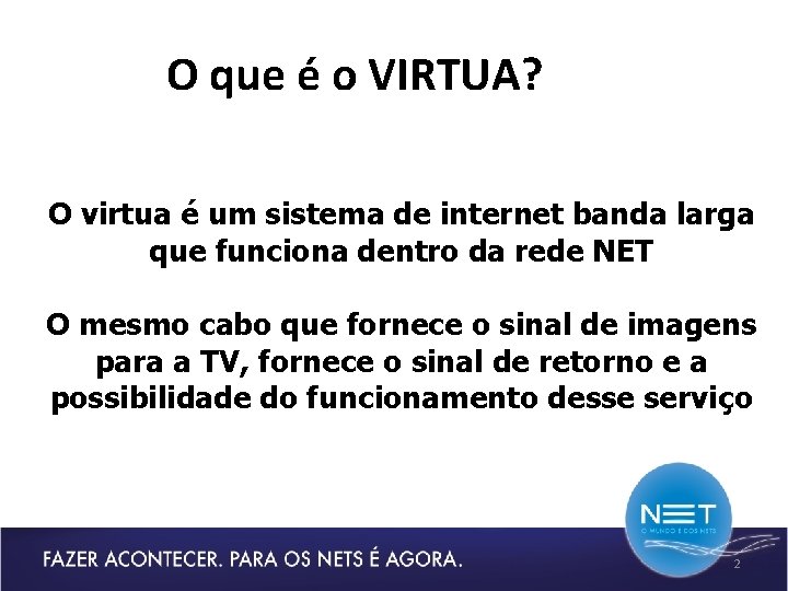 O que é o VIRTUA? O virtua é um sistema de internet banda larga