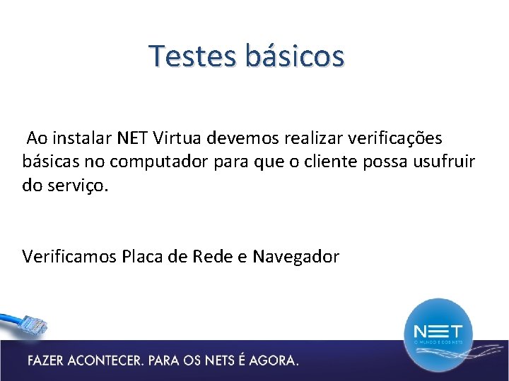 Testes básicos Ao instalar NET Virtua devemos realizar verificações básicas no computador para que