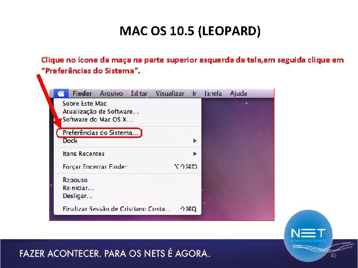 MAC OS 10. 5 (LEOPARD) Clique no ícone da maça na parte superior esquerda