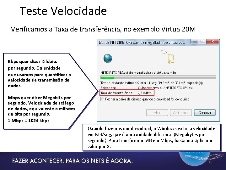 Teste Velocidade Verificamos a Taxa de transferência, no exemplo Virtua 20 M Kbps quer