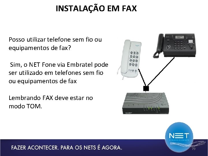 INSTALAÇÃO EM FAX Posso utilizar telefone sem fio ou equipamentos de fax? Sim, o