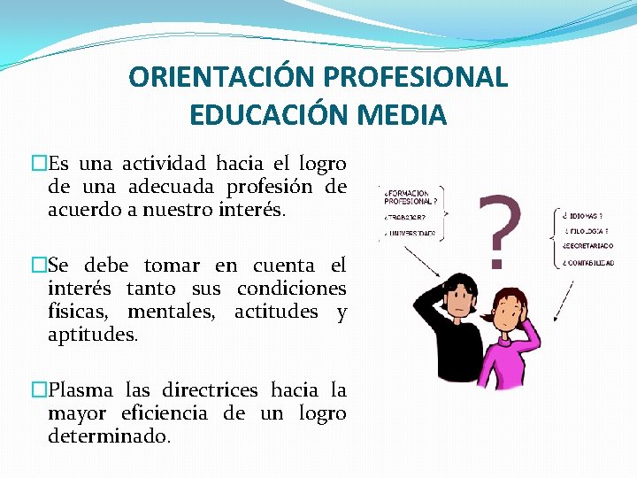 ORIENTACIÓN PROFESIONAL EDUCACIÓN MEDIA �Es una actividad hacia el logro de una adecuada profesión