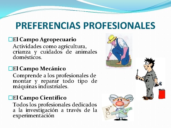 PREFERENCIAS PROFESIONALES �El Campo Agropecuario Actividades como agricultura, crianza y cuidados de animales domésticos.