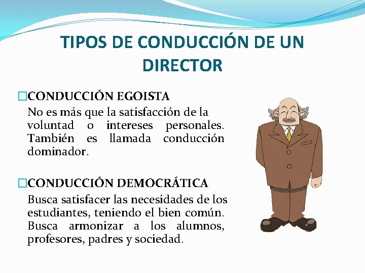 TIPOS DE CONDUCCIÓN DE UN DIRECTOR �CONDUCCIÓN EGOISTA No es más que la satisfacción