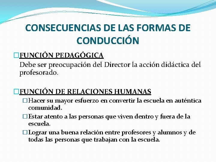 CONSECUENCIAS DE LAS FORMAS DE CONDUCCIÓN �FUNCIÓN PEDAGÓGICA Debe ser preocupación del Director la