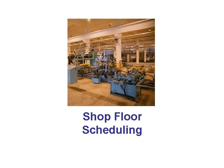 Shop Floor Scheduling 